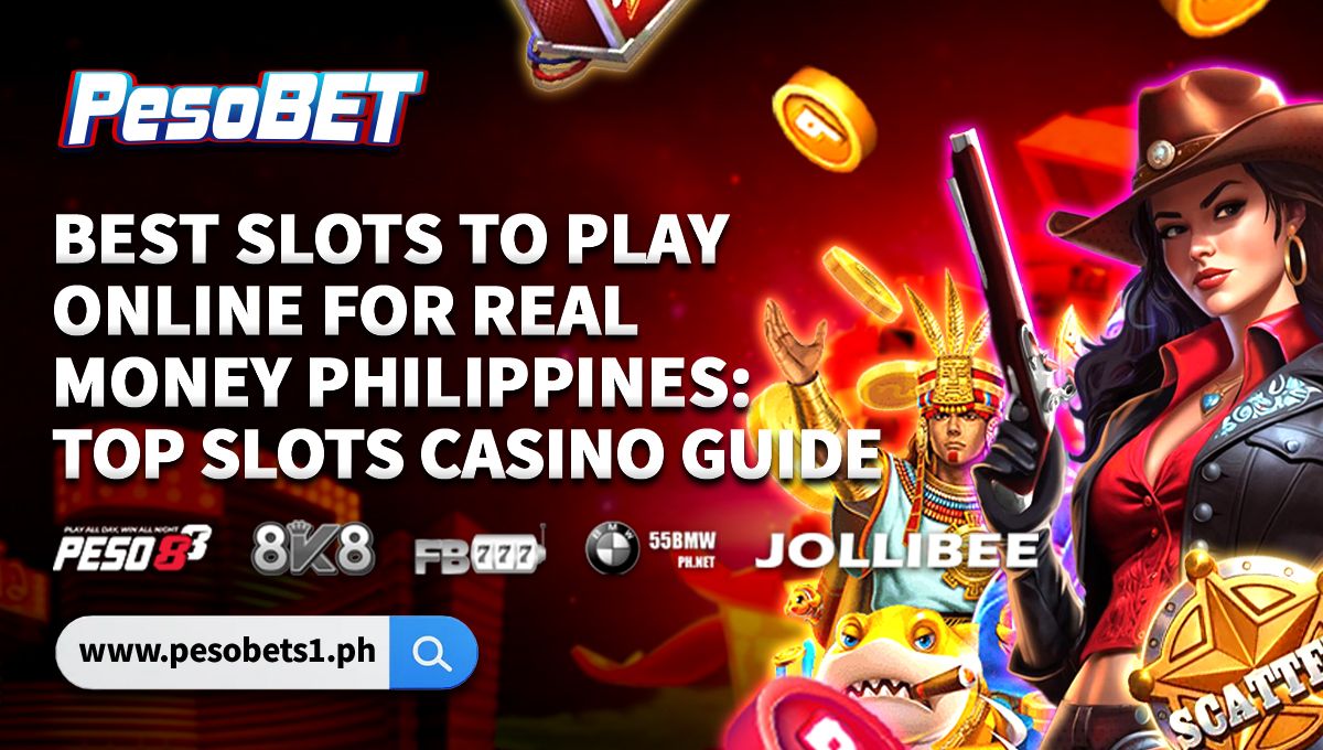 Best Slots to Play Online for Real Money Philippines: Top Slots Casino Guide