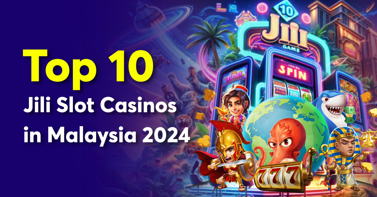 Top 10 Best Jili Slot Casinos In Malaysia 2024 (Continuous Updates)